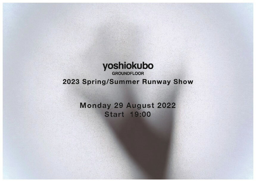 yoshiokubo GROUNDFLOOR 2023 Spring/Summer Runway Show Monday 29 August 2022 Start 19:00