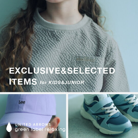EXCLUSIVE＆SELECTED ITEMS for KIDS&JUNIOR