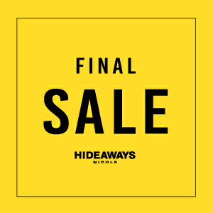 【HIDEAWAYS】FINAL SALE！